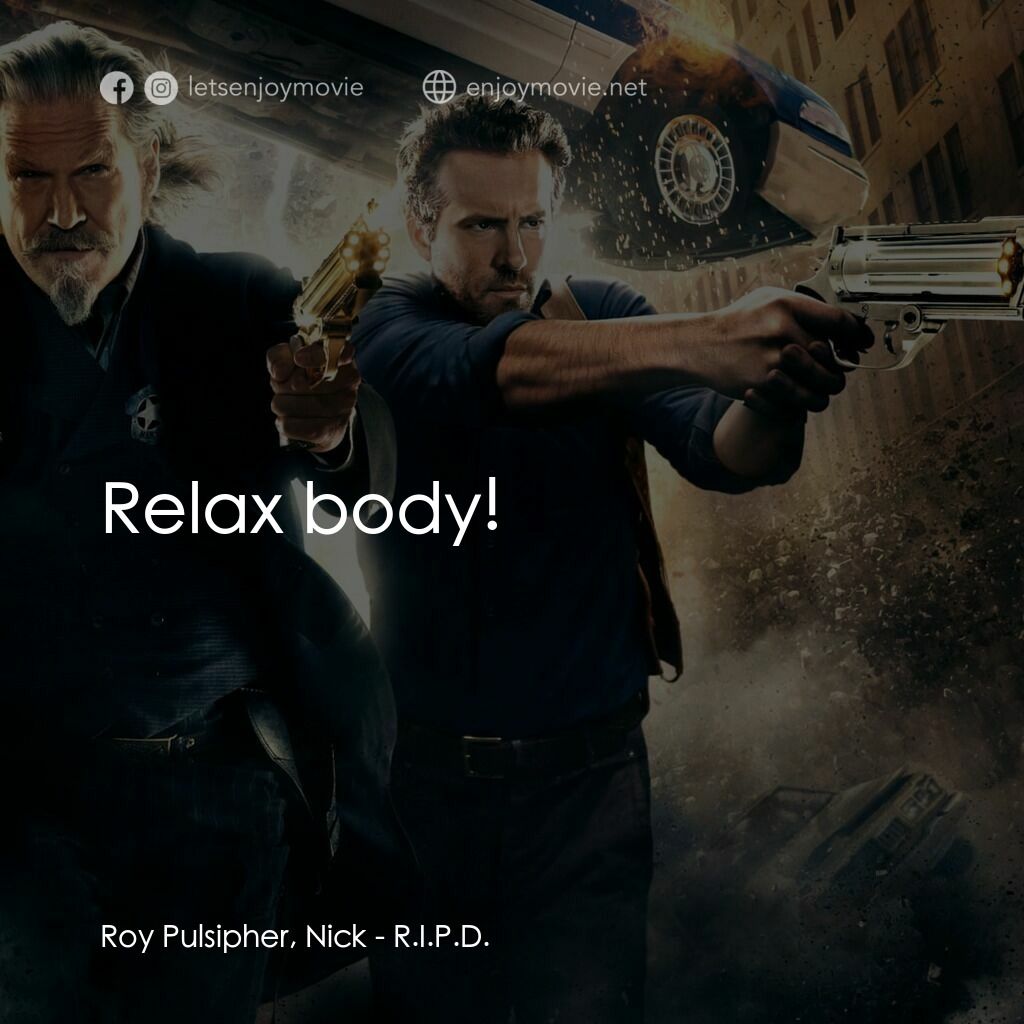 降魔戰警電影對白：Roy Pulsipher, Nick:  Relax body!