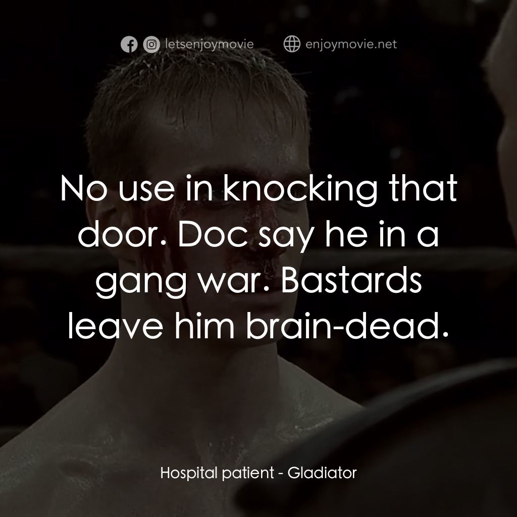 拳霸天下電影對白：Hospital patient: No use in knocking that door. Doc say he in a gang war. Bastard