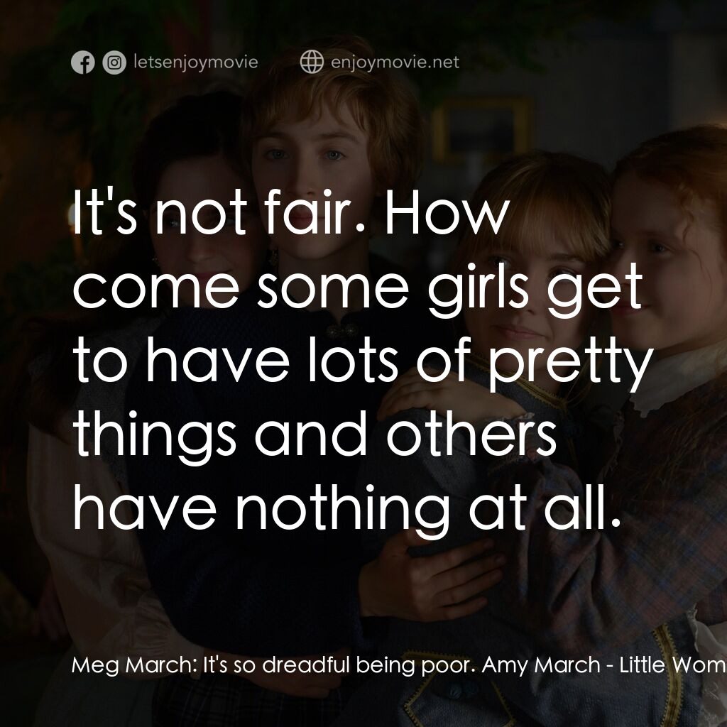 小婦人電影對白：Meg March:  It's so dreadful being poor. Amy March:  It's not fair. How come some