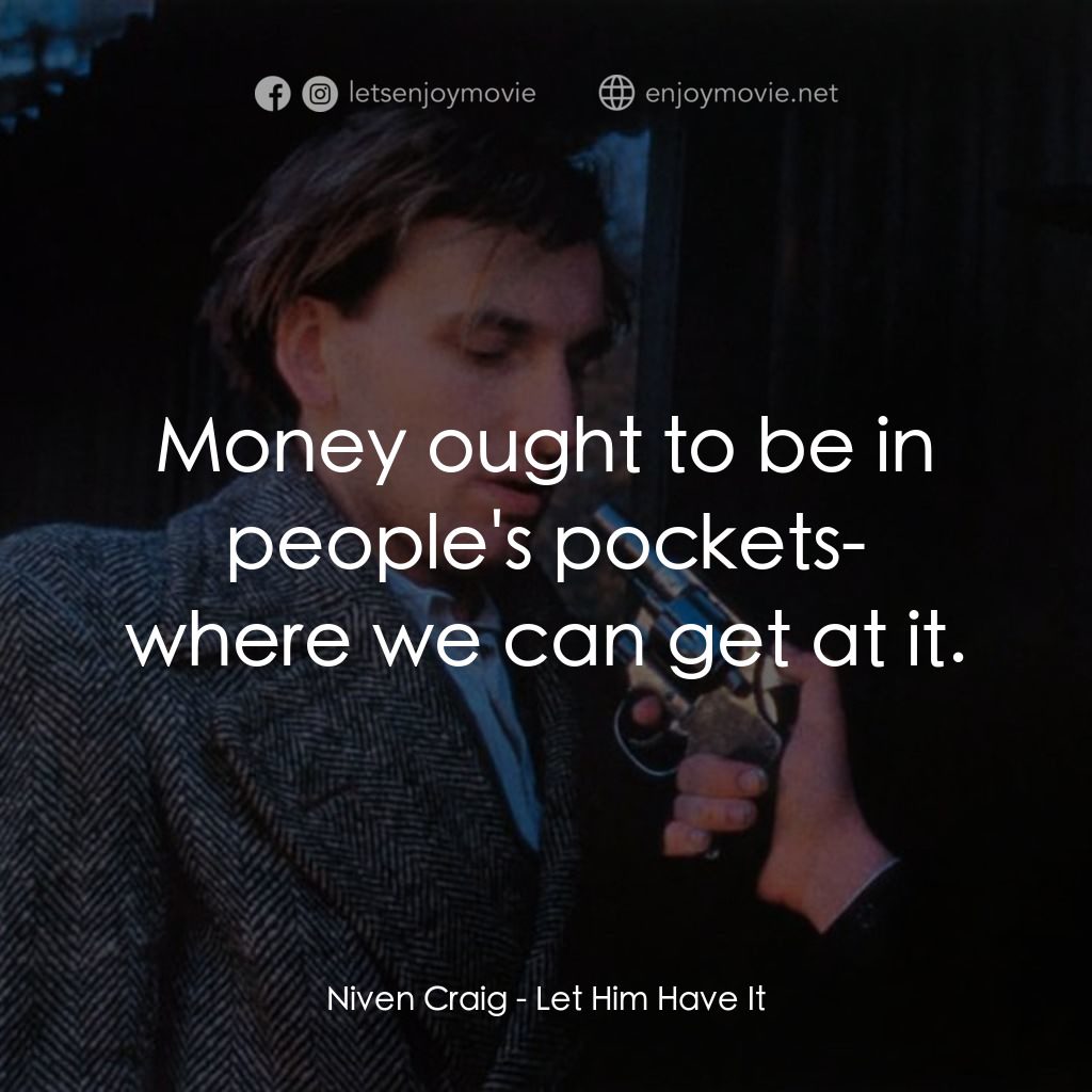 置若罔聞電影對白：Niven Craig: Money ought to be in people's pockets- where we can get at it.