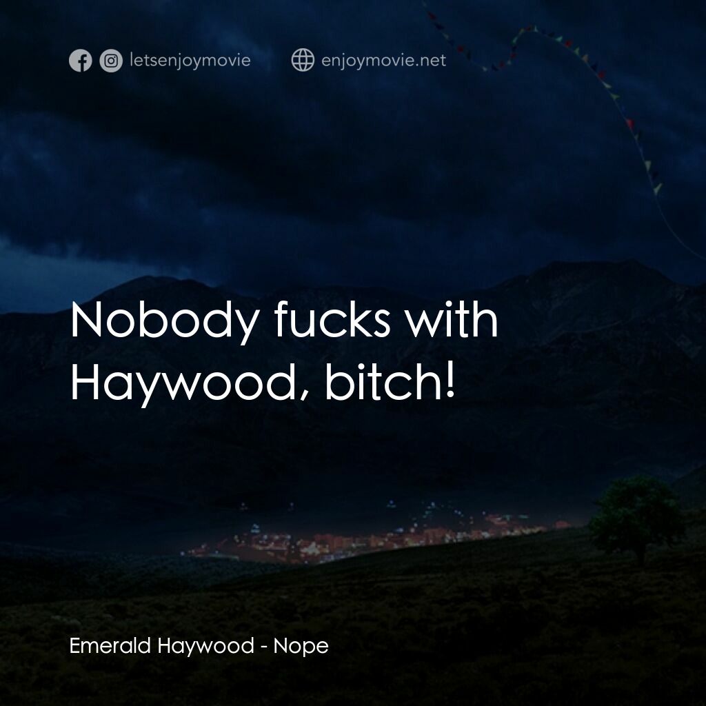 虛無電影對白：Emerald Haywood:  Nobody fucks with Haywood, bitch!