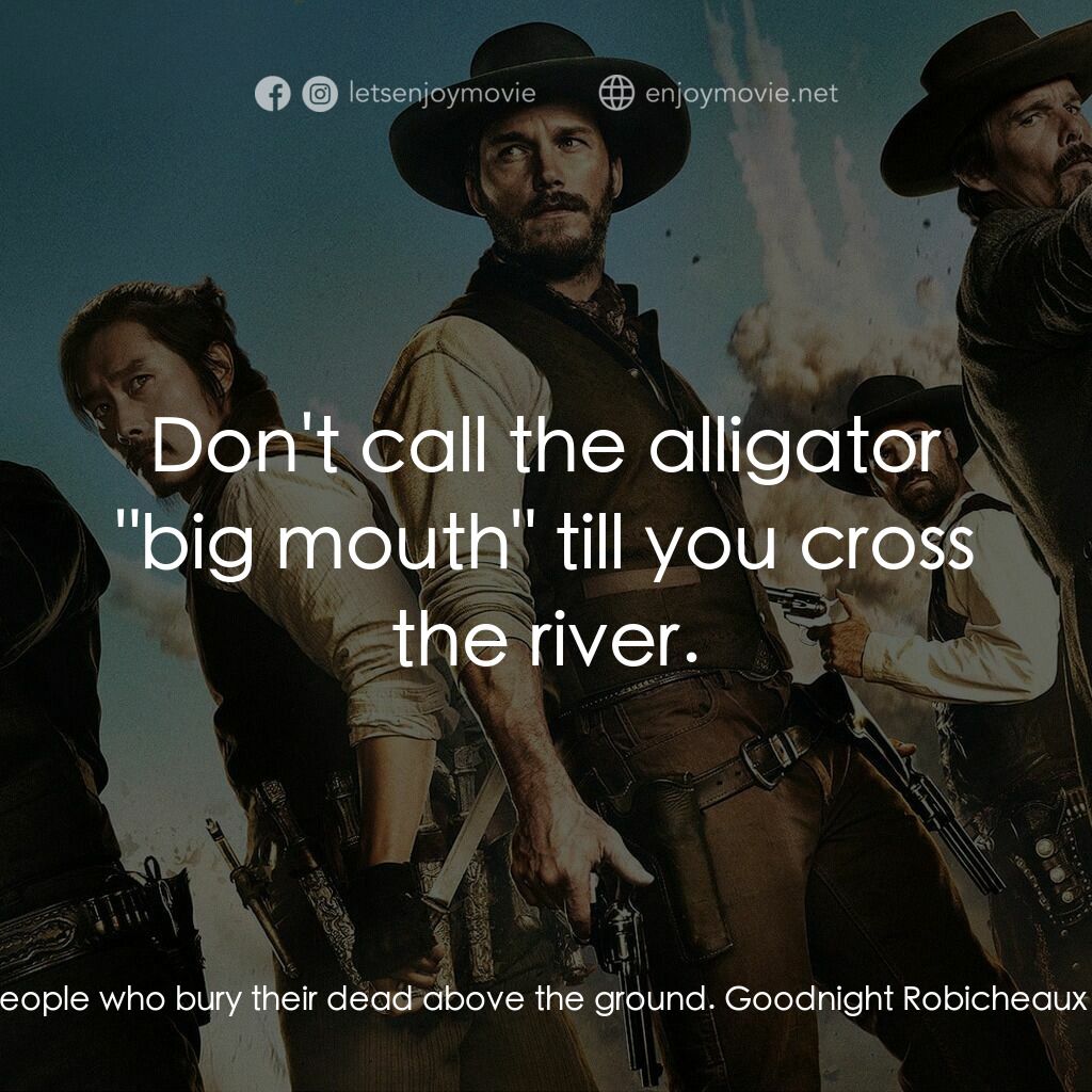 七俠蕩寇誌電影對白：Vasquez:  Never trust a people who bury their dead above the ground. Goodnight Ro