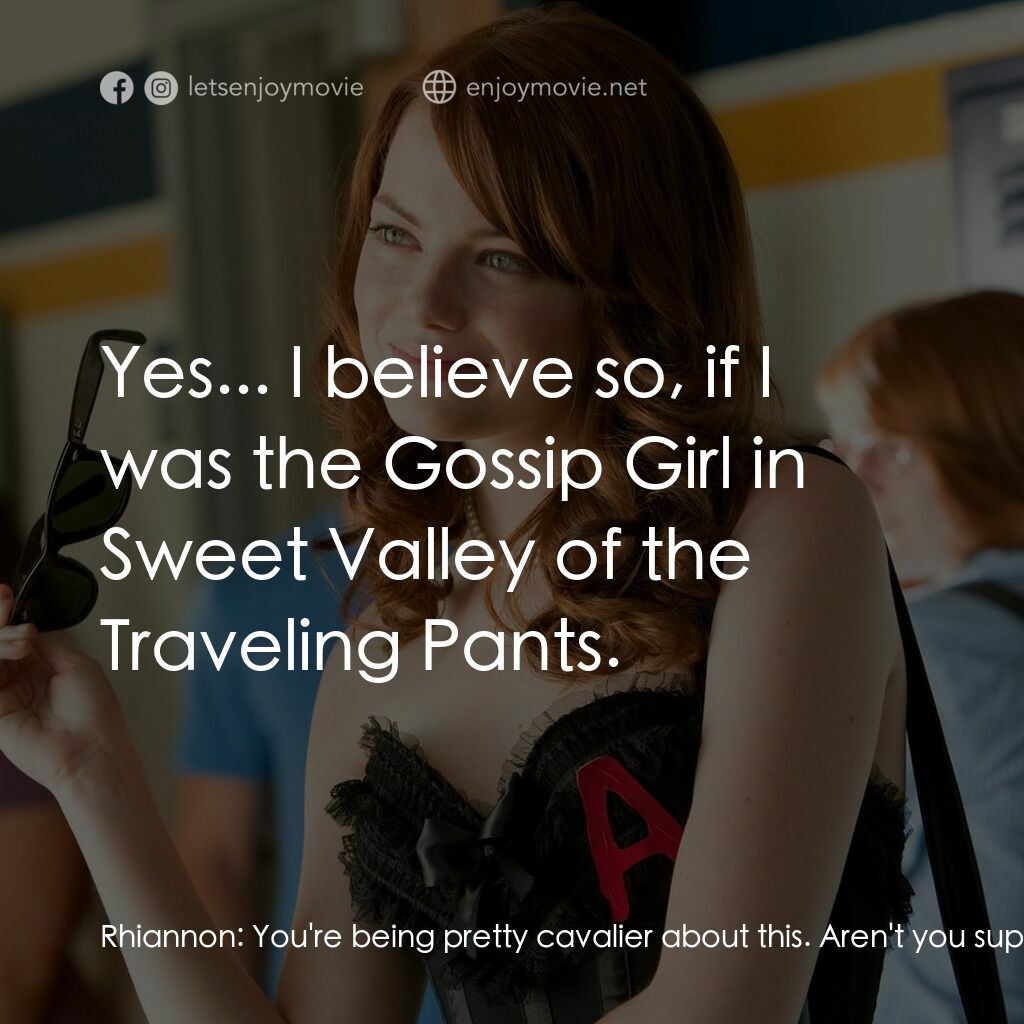 緋聞教主電影對白：Rhiannon:  You're being pretty cavalier about this. Aren't you supposed to be ete