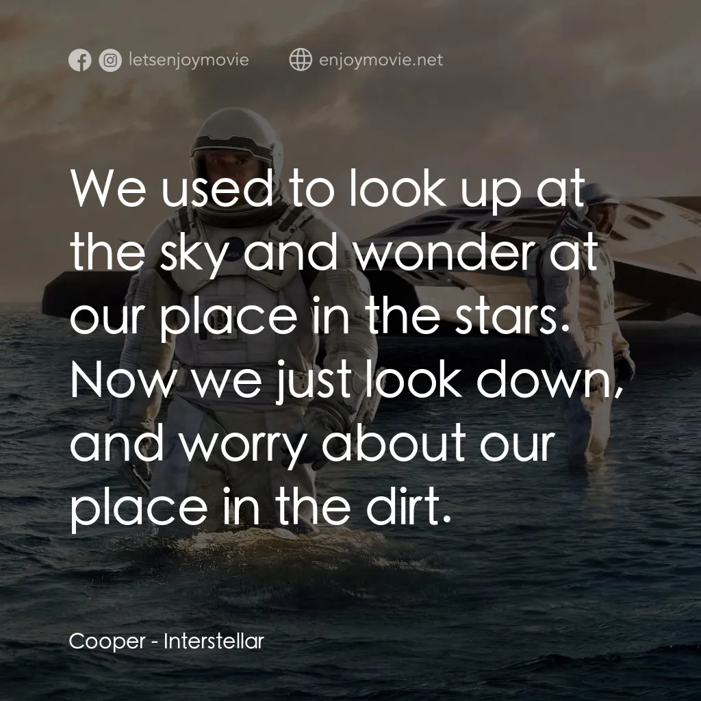 星際啟示錄電影對白：Cooper: We used to look up at the sky and wonder at our place in the stars. Now w