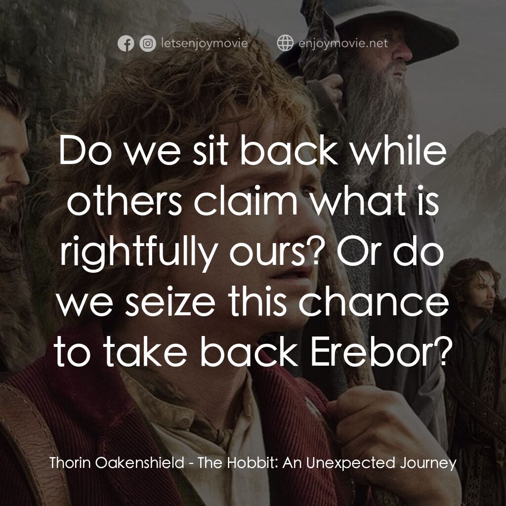 《哈比人：不思議之旅》經典台詞：Thorin Oakenshield:  Do we sit back while others c ...