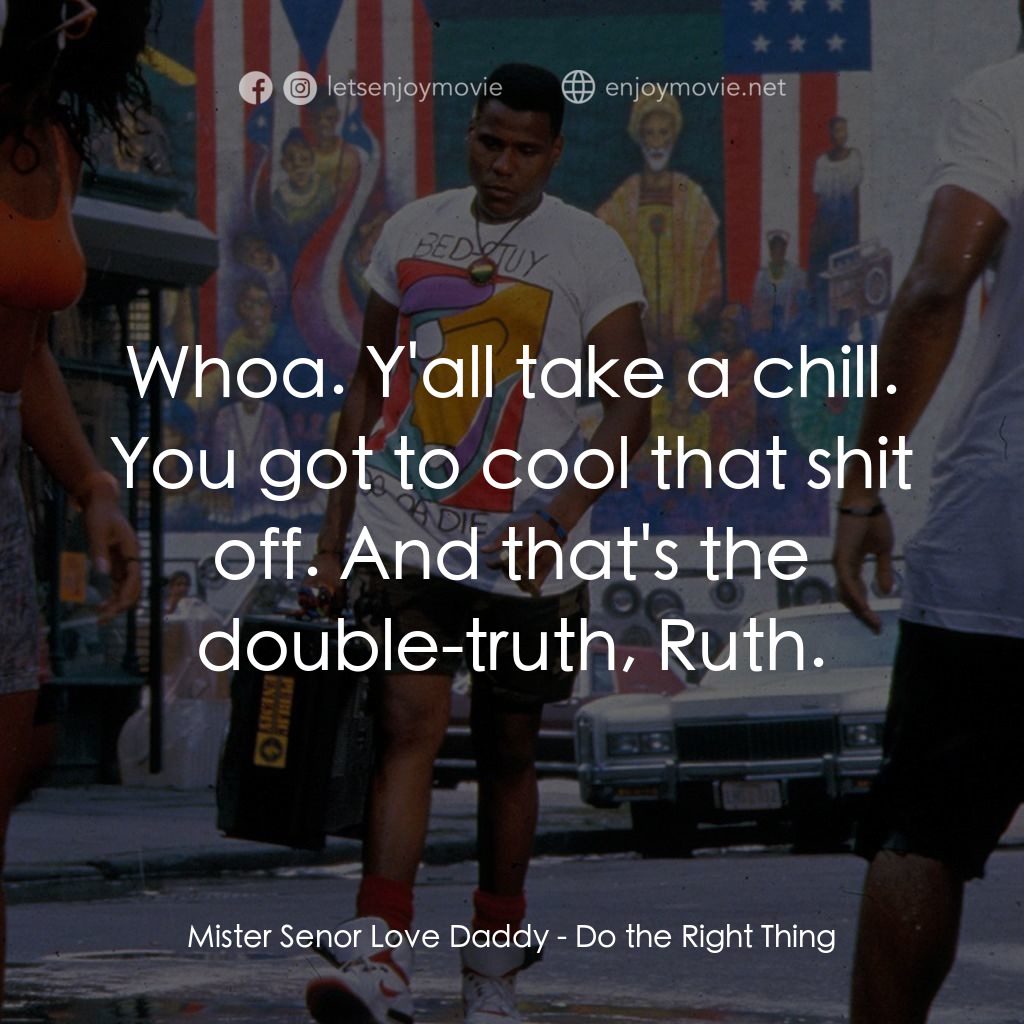 為所應為電影對白：Mister Senor Love Daddy: Whoa. Y'all take a chill. You got to cool that shit off.