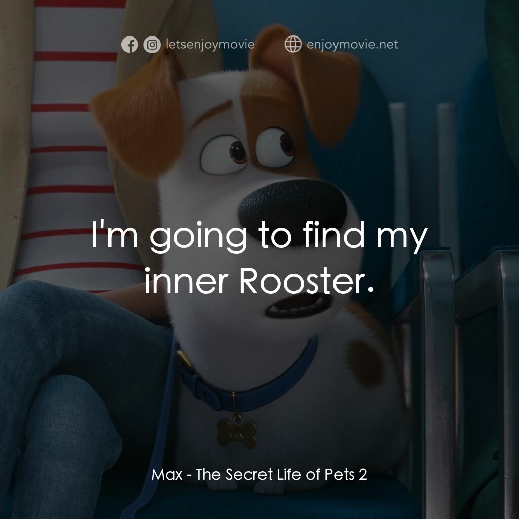 Pet Pet當家 2電影對白：Max:  I'm going to find my inner Rooster.