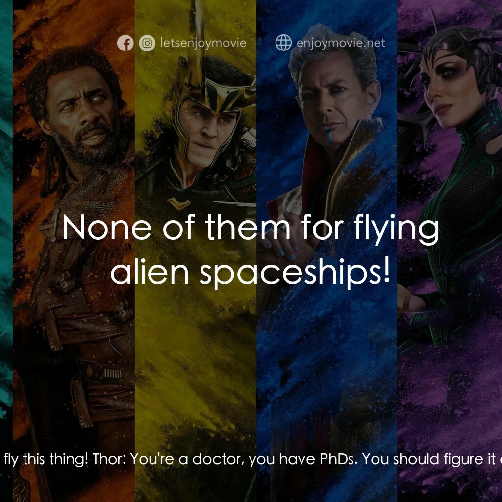 雷神奇俠3: 諸神黃昏電影對白：Bruce Banner:  I don't know how to fly this thing! Thor:  You're a doctor, you ha