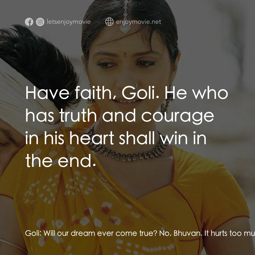 榮耀之役電影對白：Goli:  Will our dream ever come true? No, Bhuvan. It hurts too much to dream like