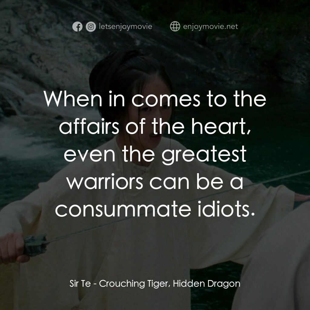 臥虎藏龍電影對白：Sir Te:  When in comes to the affairs of the heart, even the greatest warriors ca