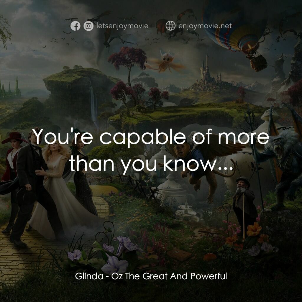 魔境仙踪電影對白：Glinda:  You're capable of more than you know...