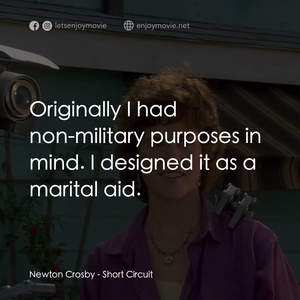 霹靂五號電影對白：Newton Crosby: Originally I had non-military purposes in mind. I designed it as a