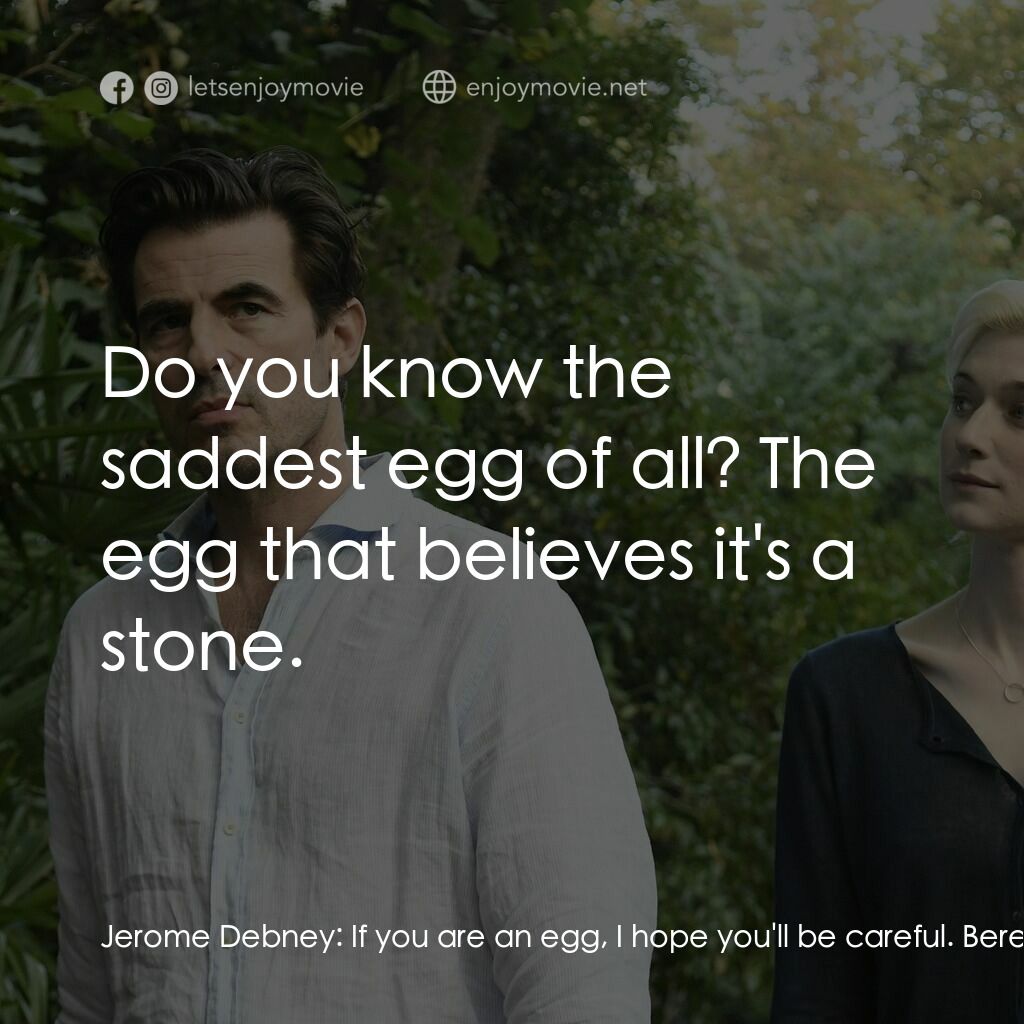 謊畫情人電影對白：Jerome Debney:  If you are an egg, I hope you'll be careful. Berenice Hollis:  Tr