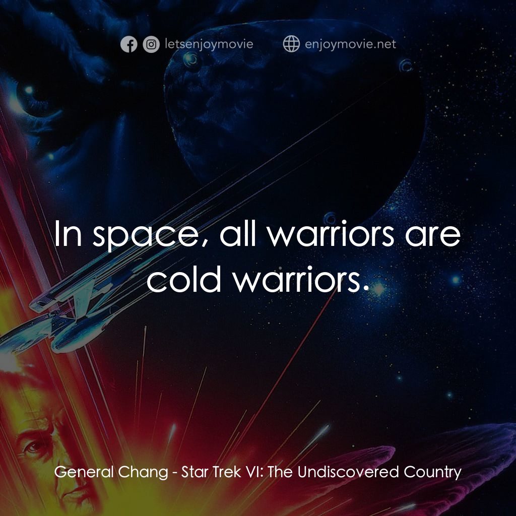 星艦迷航記 VI：邁入未來電影對白：General Chang: In space, all warriors are cold warriors.