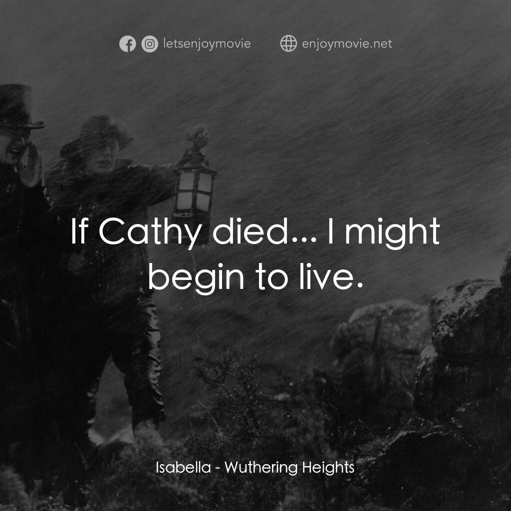 咆哮山莊電影對白：Isabella:  If Cathy died... I might begin to live.