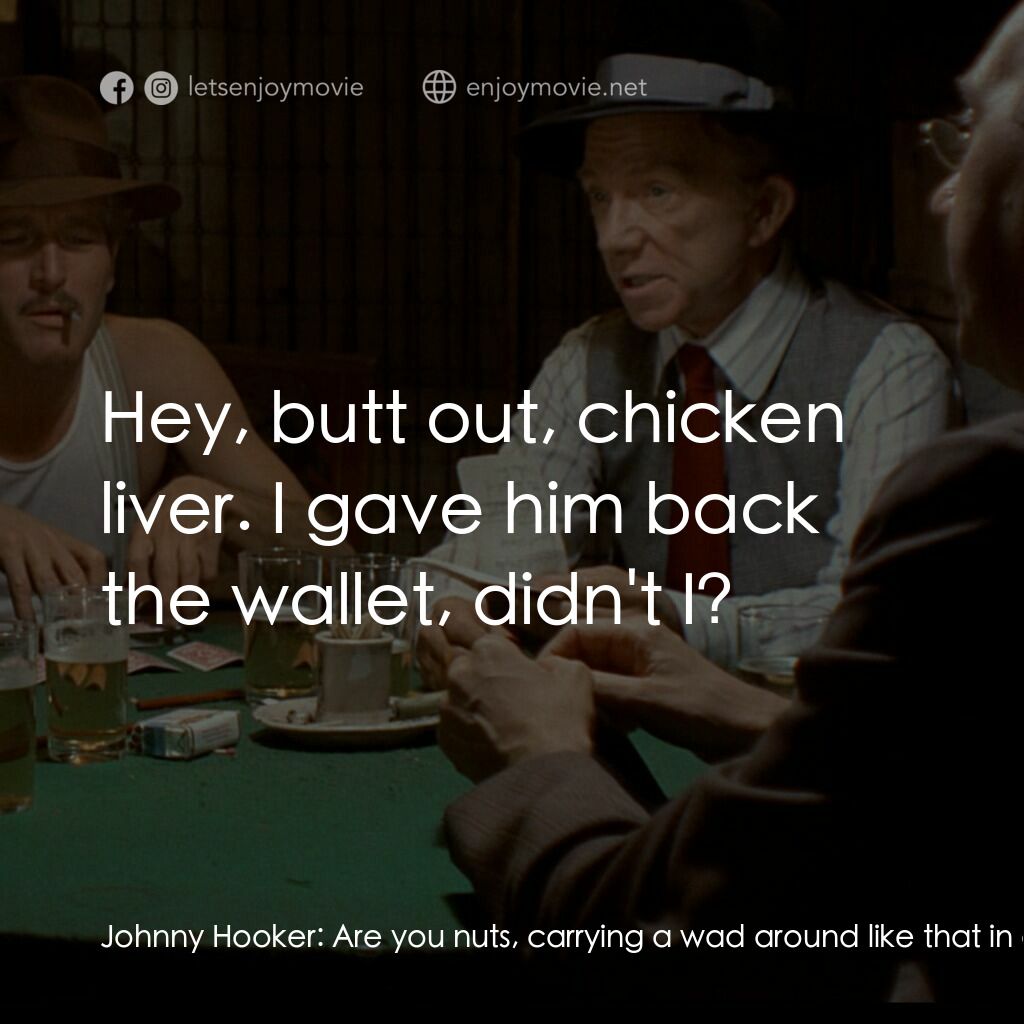 刺激電影對白：Johnny Hooker:  Are you nuts, carrying a wad around like that in a neighborhood l