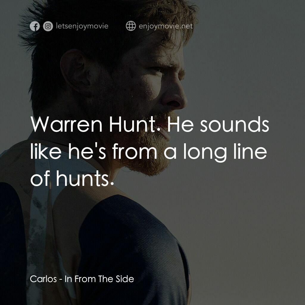 欖不住的愛電影對白：Carlos:  Warren Hunt. He sounds like he's from a long line of hunts.