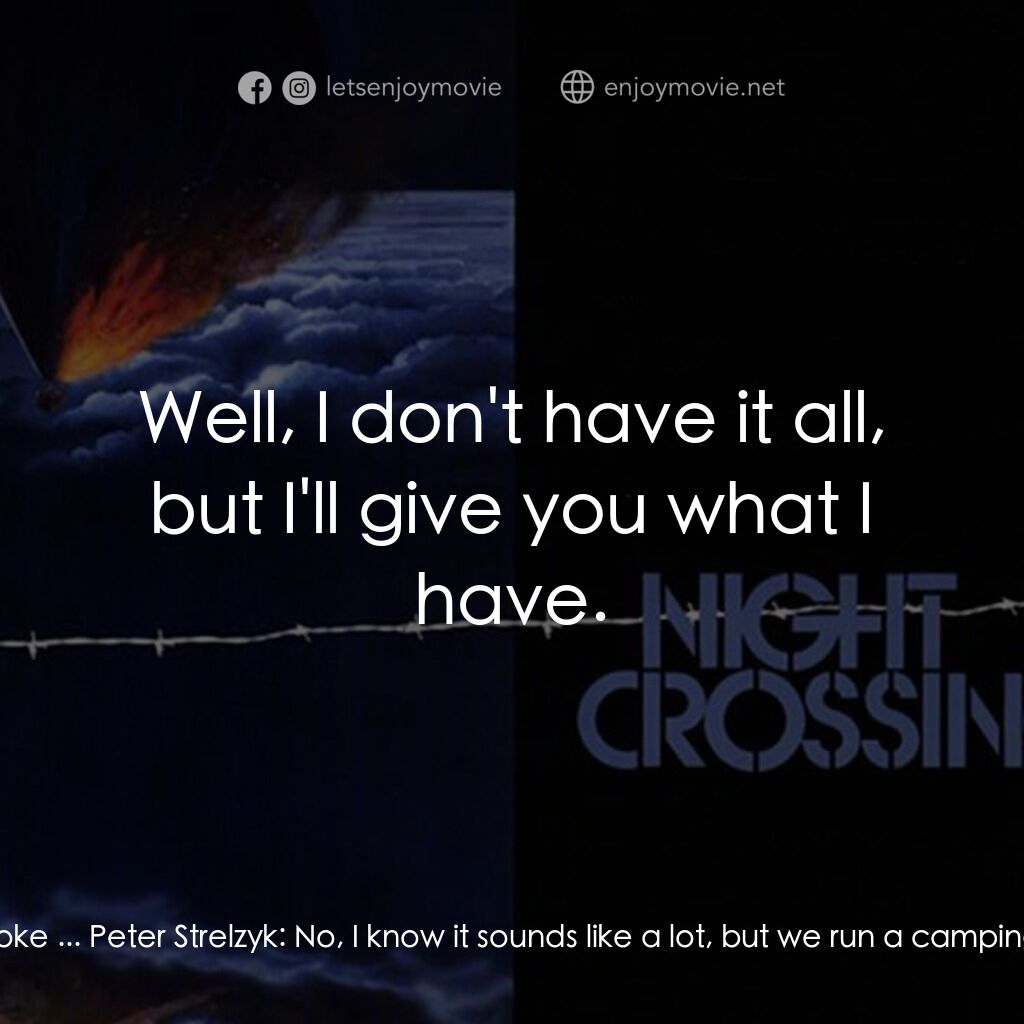 Night Crossing電影對白：Peter Strelzyk:  Oh, yes, yes, we'll take that. 1st Store Clerk:  How much do you