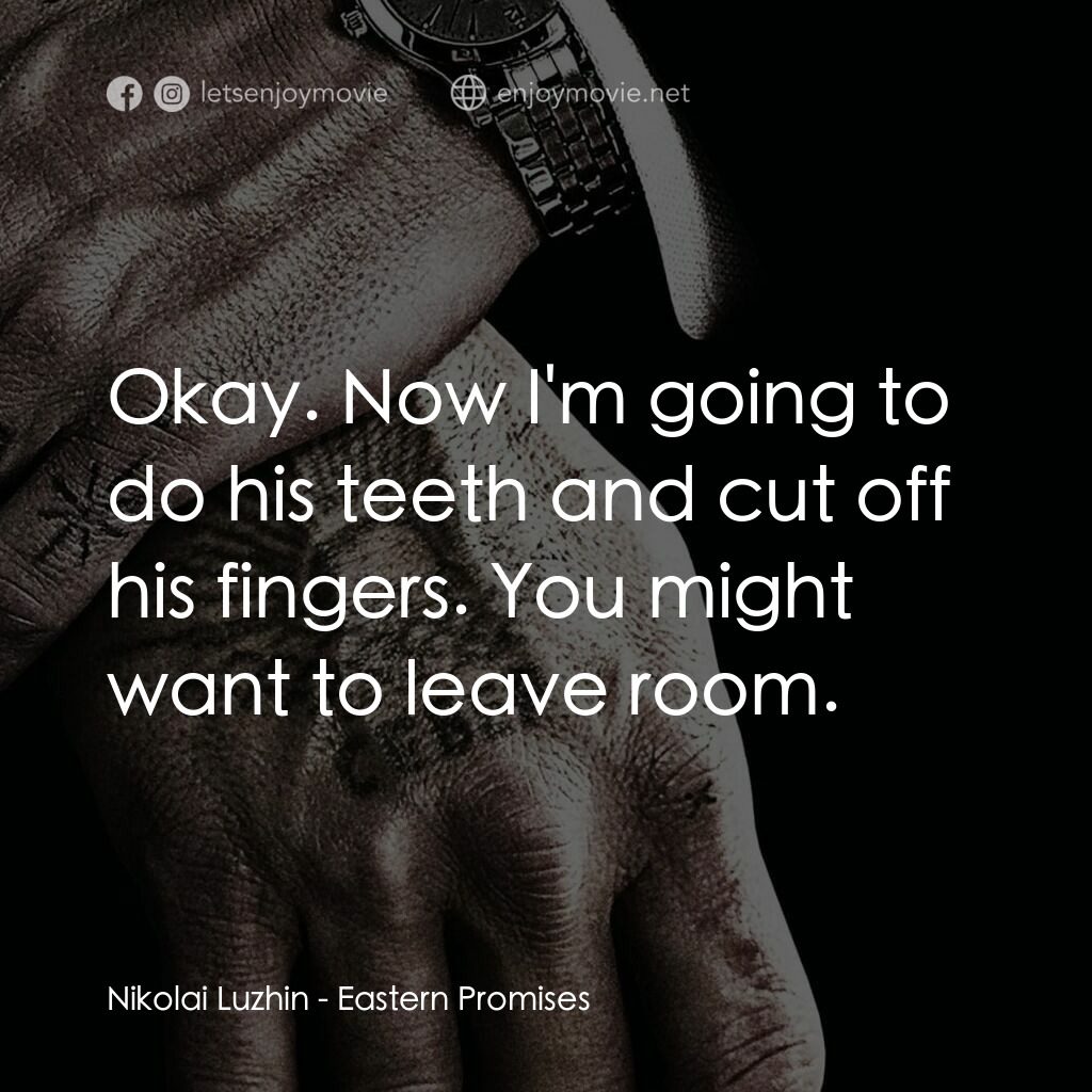 黑幕謎情電影對白：Nikolai Luzhin:  Okay. Now I'm going to do his teeth and cut off his fingers. You