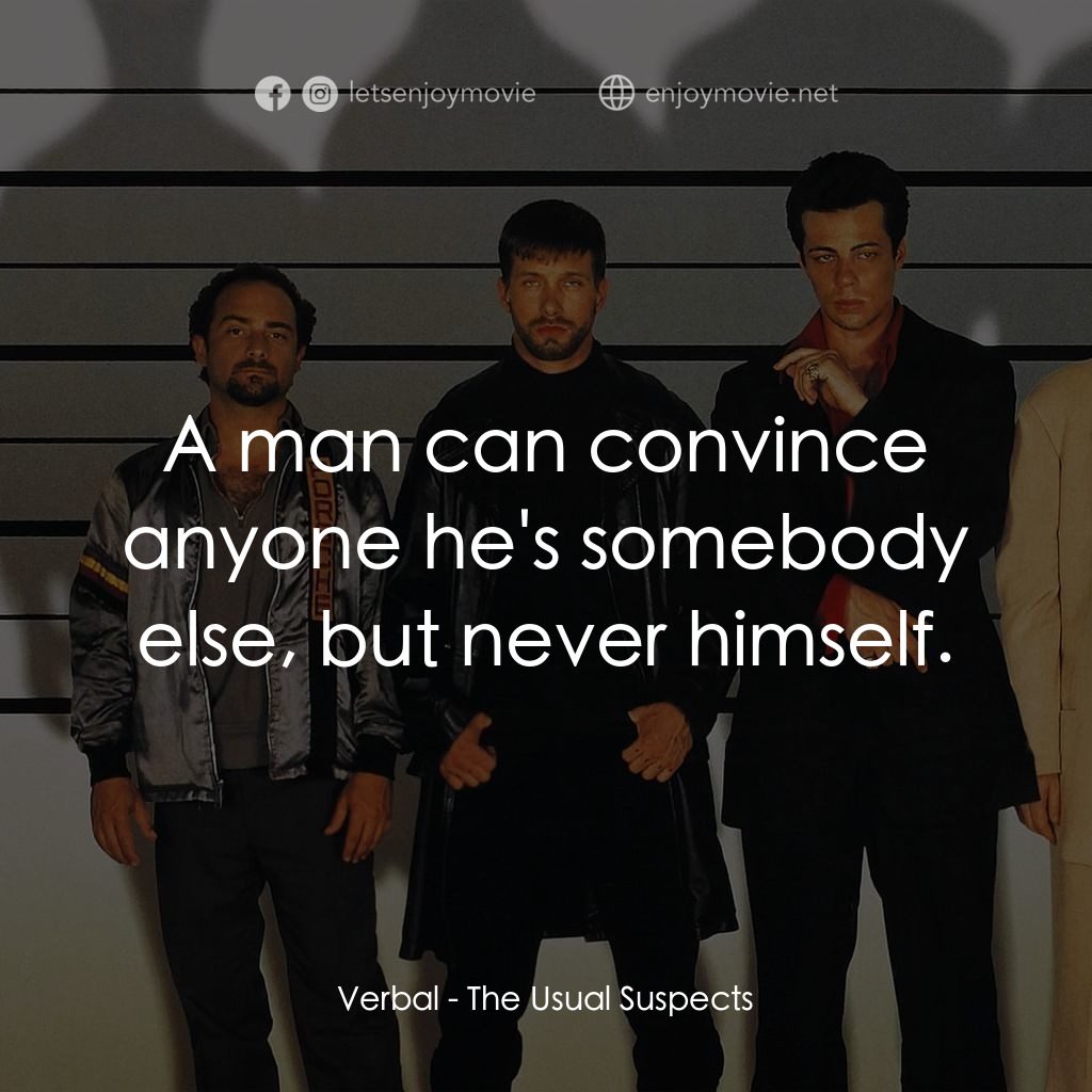 非常嫌疑犯電影對白：Verbal: A man can convince anyone he's somebody else, but never himself.