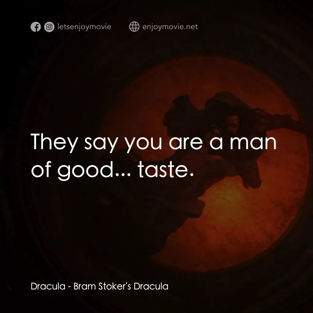 吸血鬼：真愛不死電影對白：Dracula: They say you are a man of good... taste.