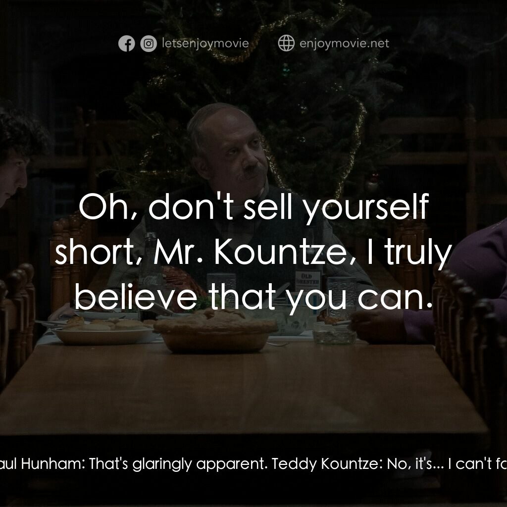 滯留生電影對白：Teddy Kountze:  Sir, I don't understand. Paul Hunham:  That's glaringly apparent.