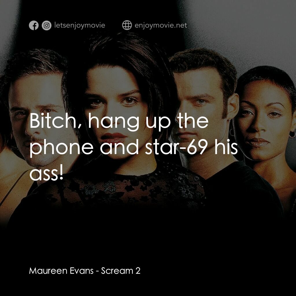 奪命狂呼2電影對白：Maureen Evans:  Bitch, hang up the phone and star-69 his ass!