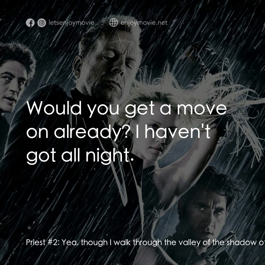 罪惡城電影對白：Priest #2:  Yea, though I walk through the valley of the shadow of death... Marv: