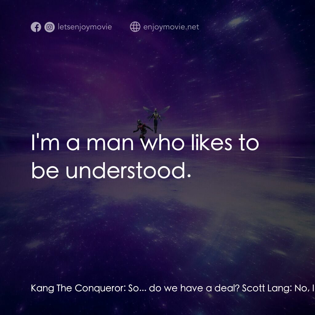 蟻俠與黃蜂女：量子狂熱電影對白：Kang The Conqueror:  So... do we have a deal? Scott Lang:  No, I don't think we d