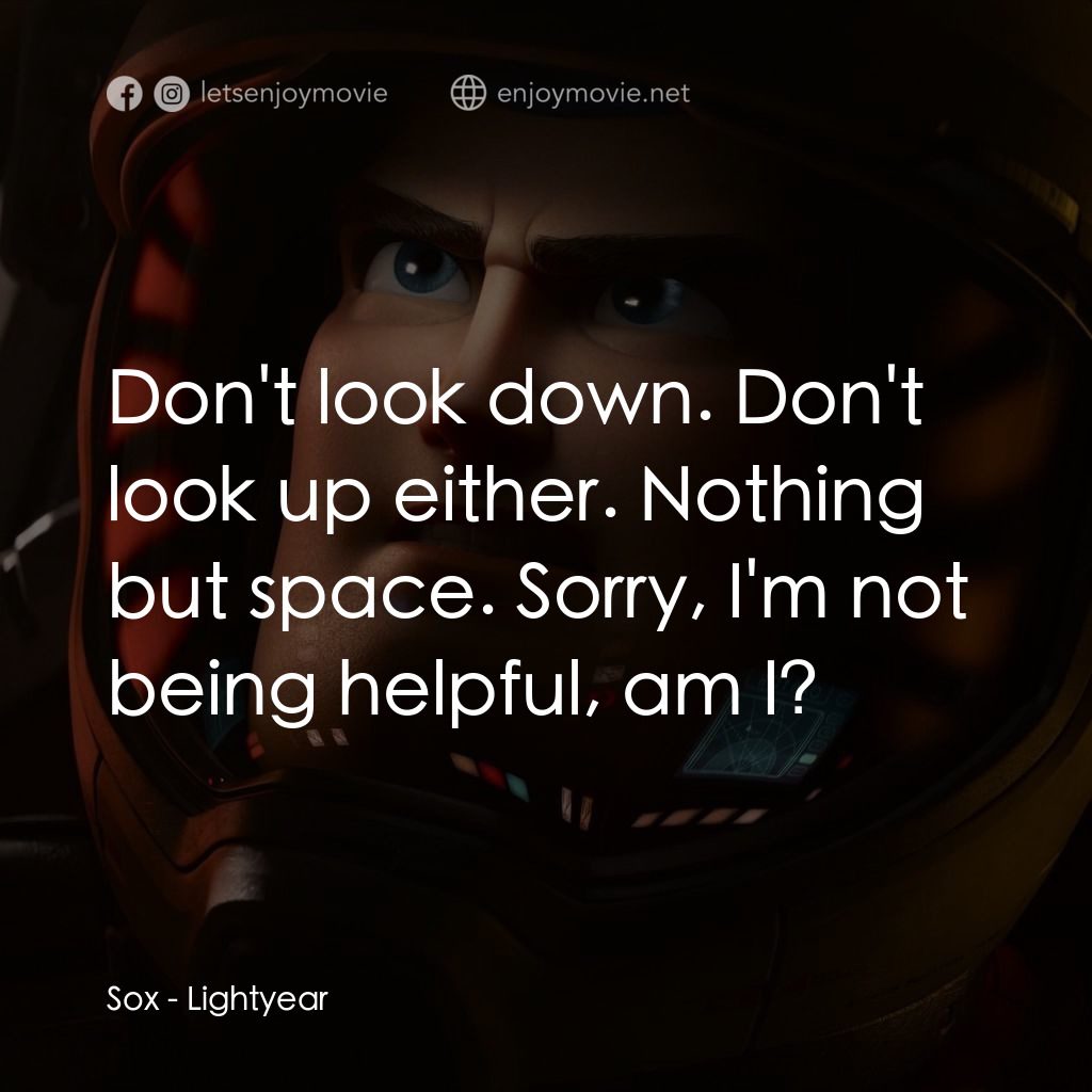光年正傳電影對白：Sox: Don't look down. Don't look up either. Nothing but space. Sorry, I'm not bei