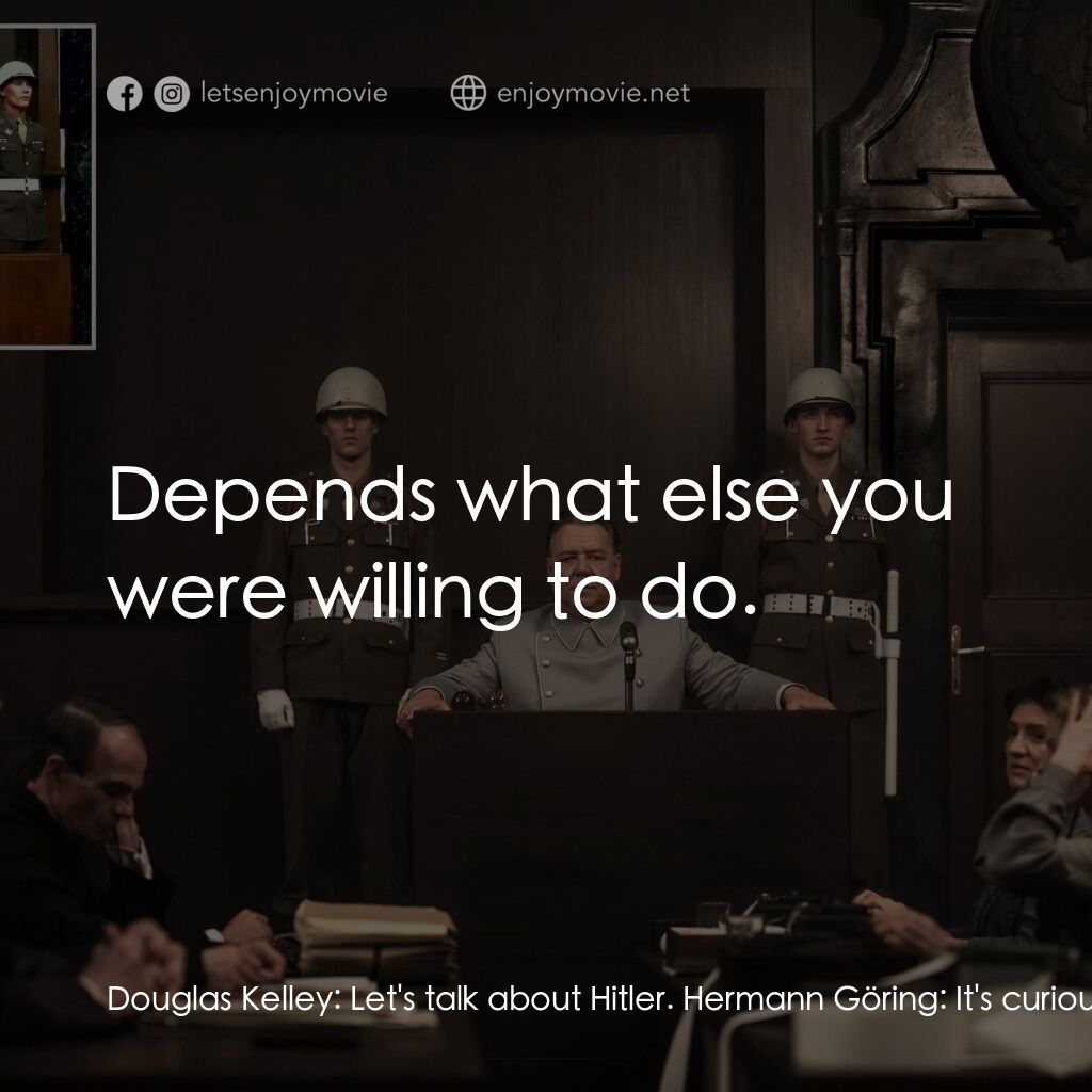 紐倫堡電影對白：Douglas Kelley:  Let's talk about Hitler. Hermann Göring:  It's curious that you 