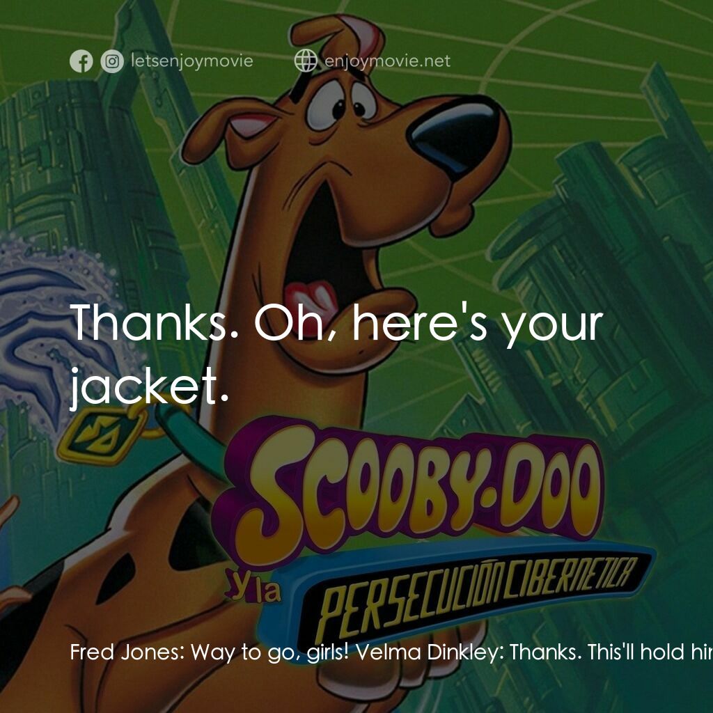 《史酷比鬼屋歷險》經典台詞：Fred Jones:  Way to go, girls! Velma Dinkley:  Tha ...