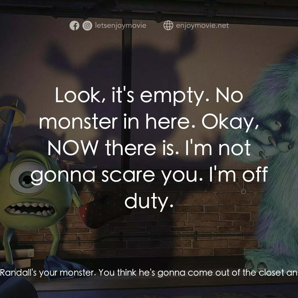 怪獸公司電影對白：Sulley:  Hey, that looks like Randall. Randall's your monster. You think he's gon
