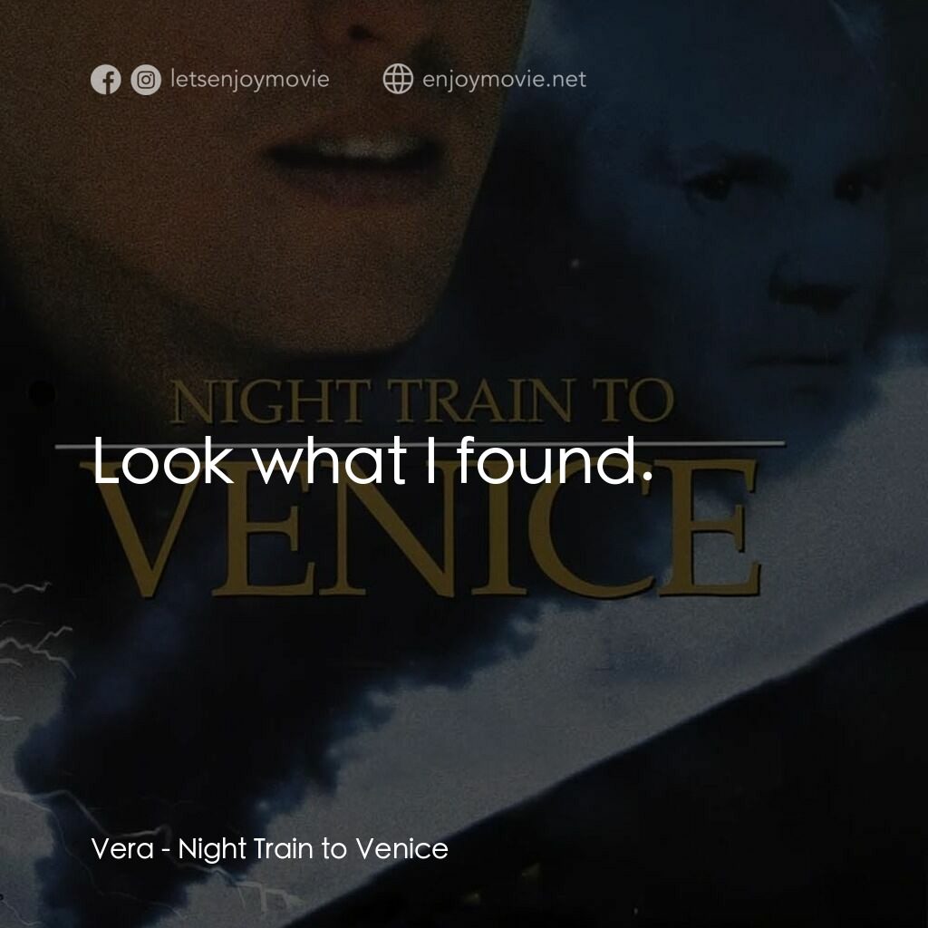 Night Train to Venice電影對白：Vera:  Look what I found.