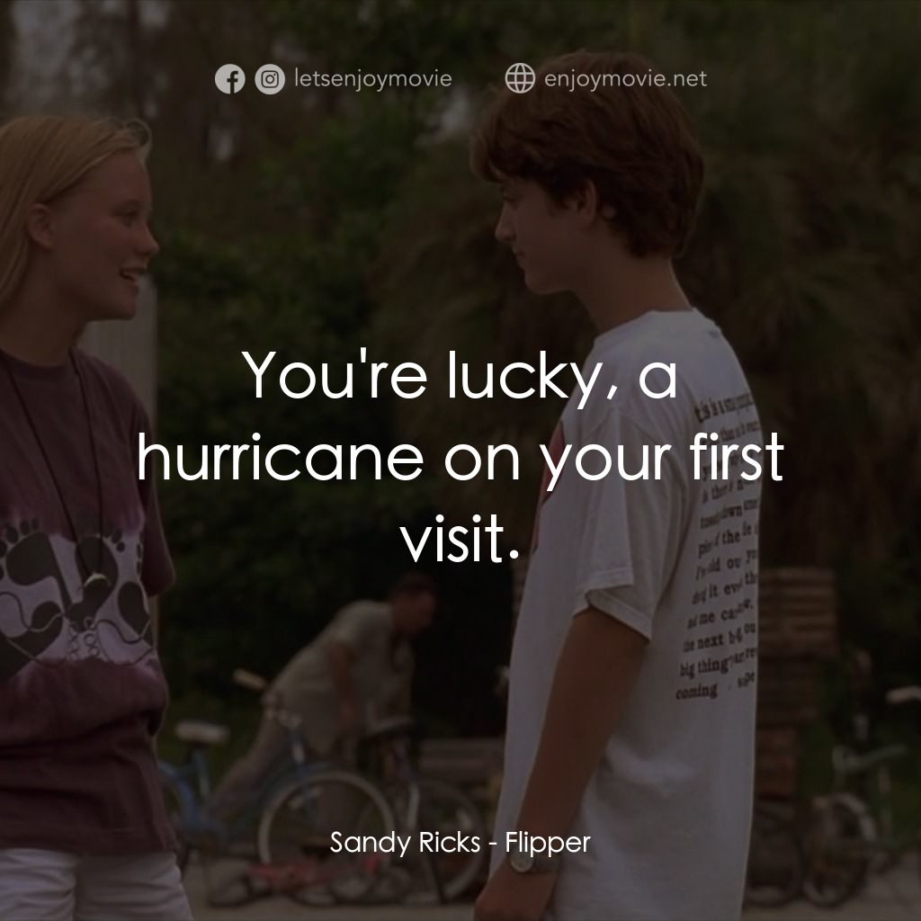 動感小飛拍電影對白：Sandy Ricks: You're lucky, a hurricane on your first visit.