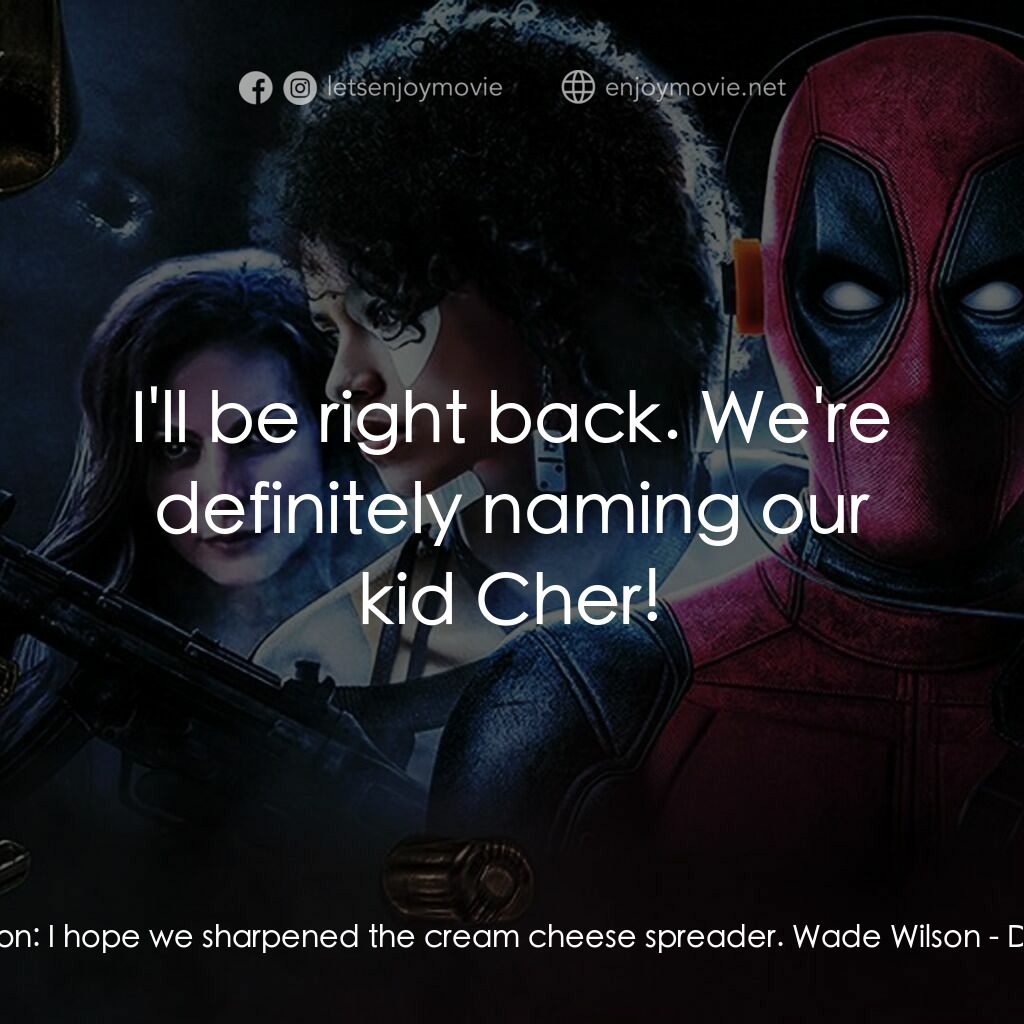 死侍 2電影對白：Wade Wilson:  I hope we sharpened the cream cheese spreader. Wade Wilson:  I'll b