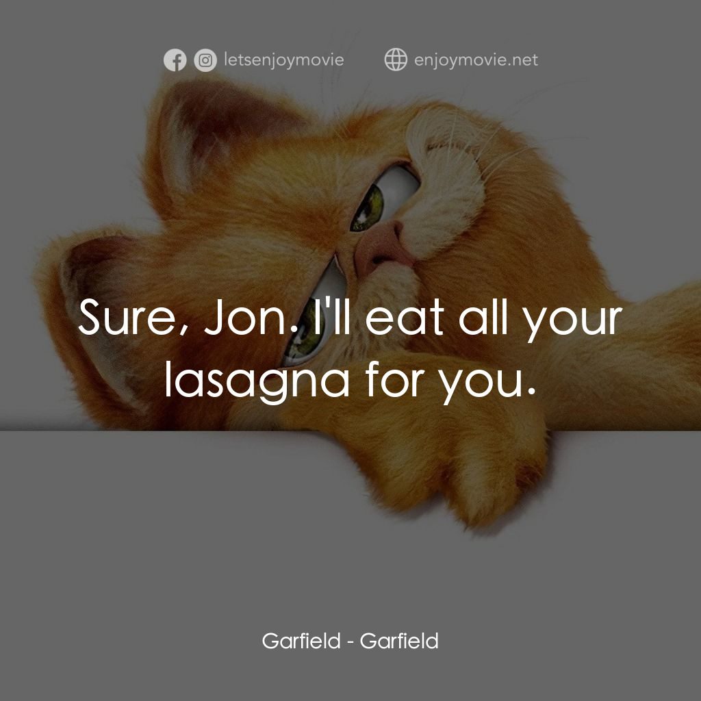 加菲貓電影對白：Garfield: Sure, Jon. I'll eat all your lasagna for you.