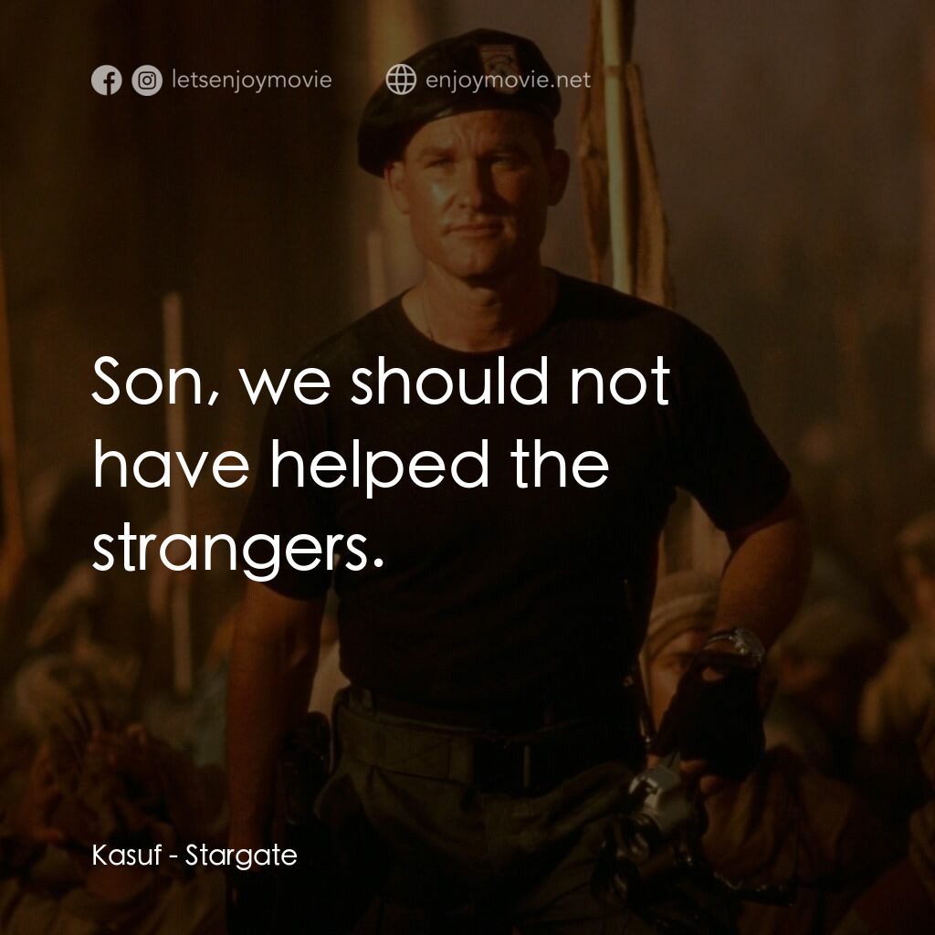 宇宙奇兵電影對白：Kasuf:  Son, we should not have helped the strangers.