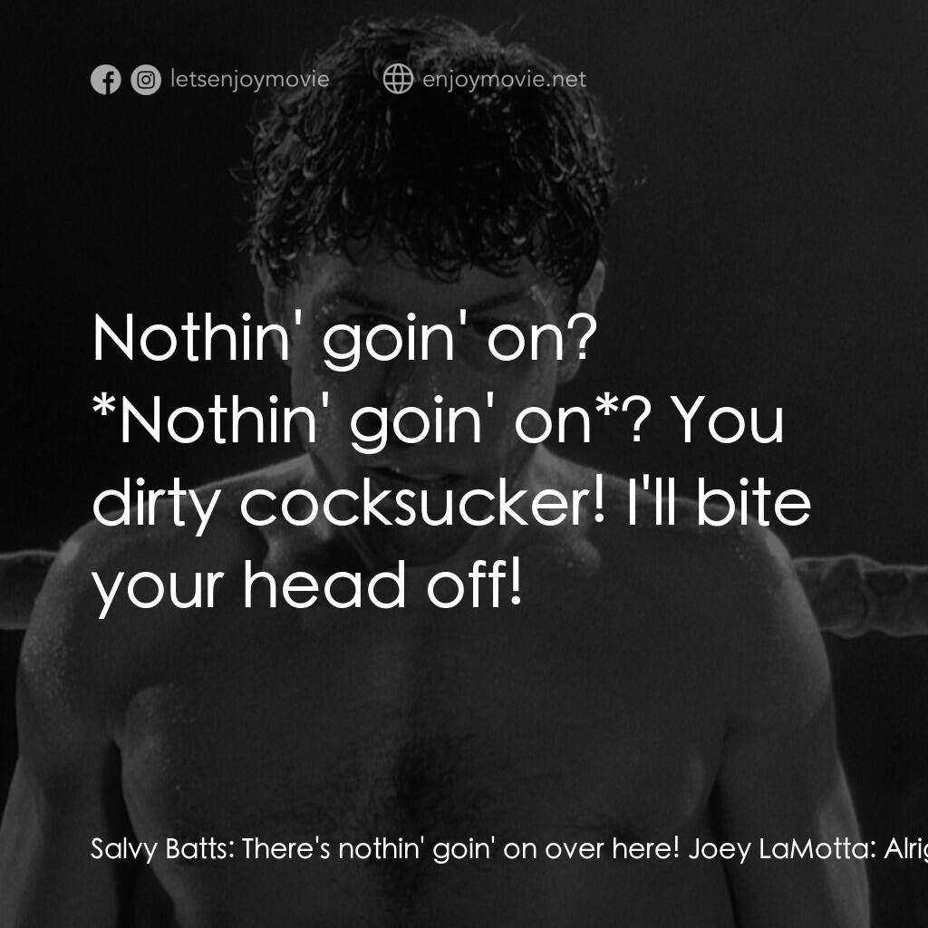 《狂牛》經典台詞：Salvy Batts:  There's nothin' goin' on ...