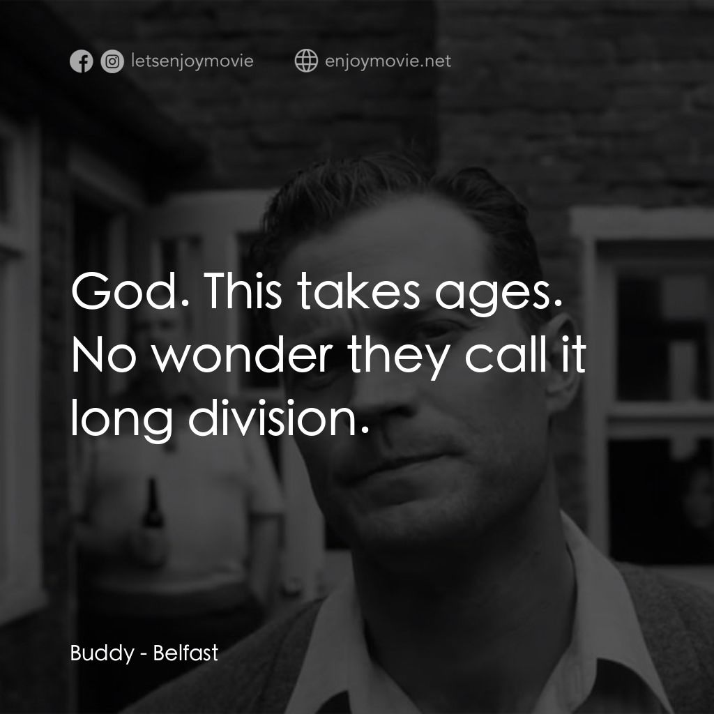 貝爾法斯特電影對白：Buddy: God. This takes ages. No wonder they call it long division.