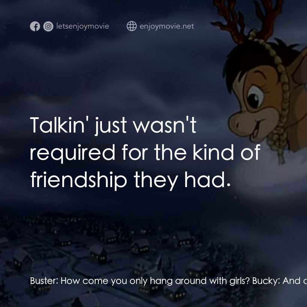 《Annabelle's Wish》經典台詞：Buster:  How come you only hang around with girls? ...