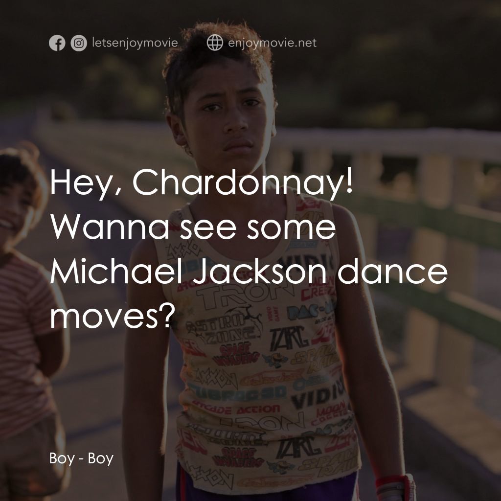毛利男孩電影對白：Boy: Hey, Chardonnay! Wanna see some Michael Jackson dance moves?