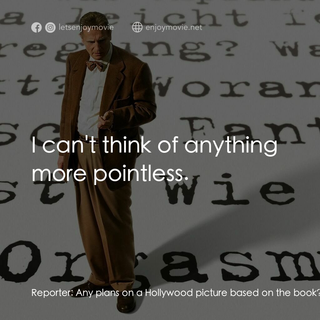 引人入性電影對白：Reporter:  Any plans on a Hollywood picture based on the book? Alfred Kinsey:  I 