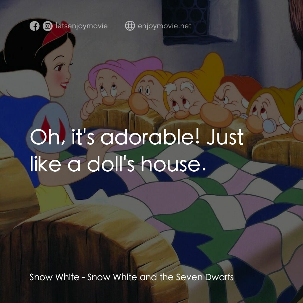 雪姑七友電影對白：Snow White:  Oh, it's adorable! Just like a doll's house.