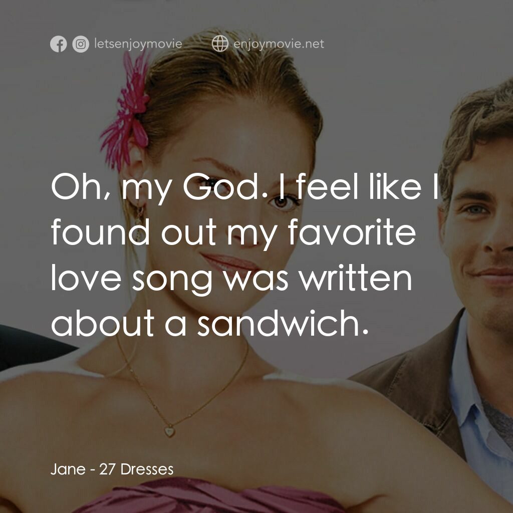 27 宜嫁電影對白：Jane:  Oh, my God. I feel like I found out my favorite love song was written abou