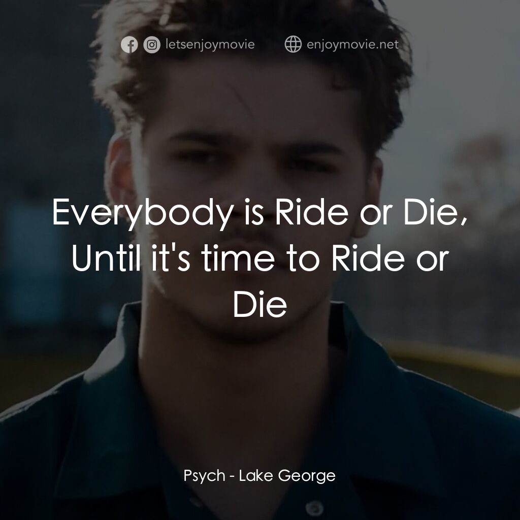 《Lake George》經典台詞：Psych:  Everybody is Ride or Die, Until it's t ...