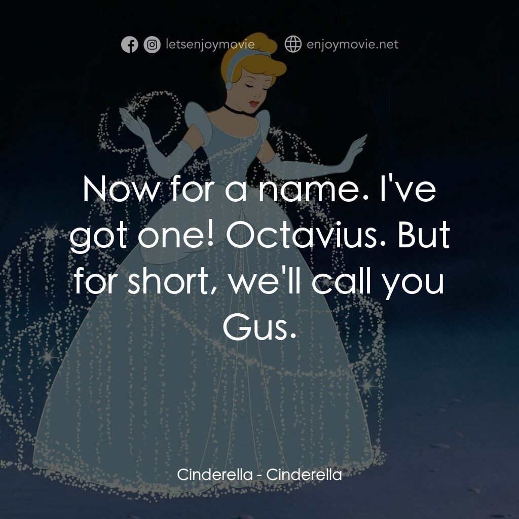 仙履奇緣電影對白：Cinderella:  Now for a name. I've got one! Octavius. But for short, we'll call yo