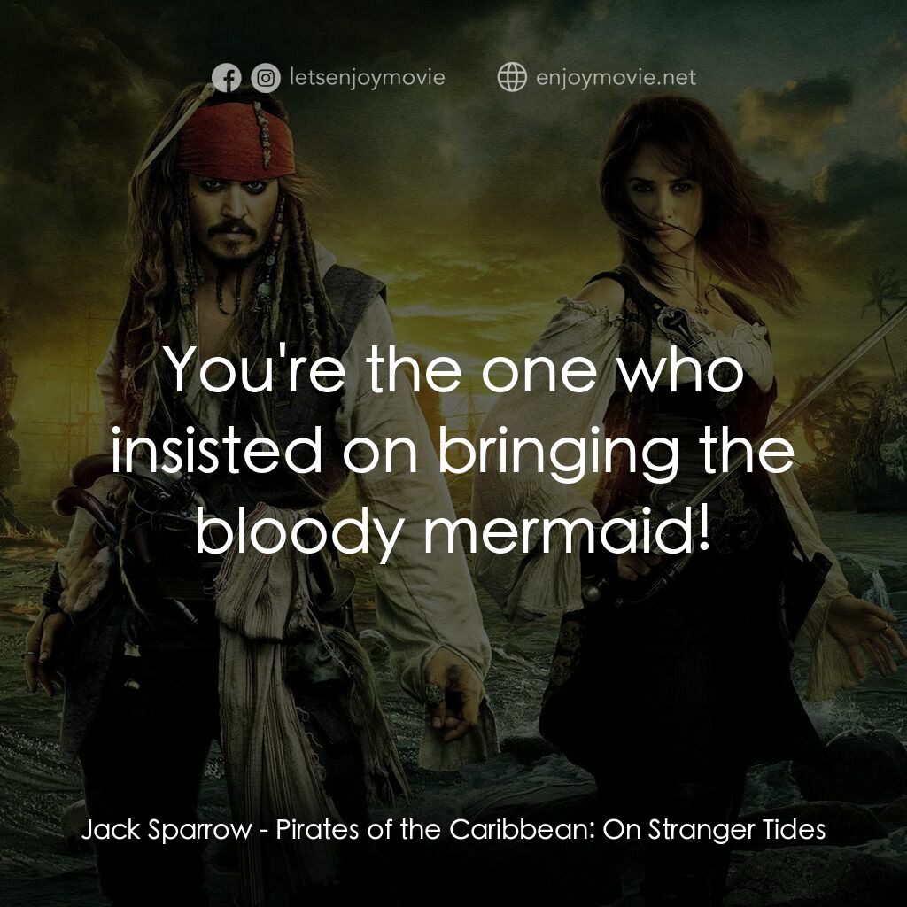 加勒比海盜：魔盜狂潮電影對白：Jack Sparrow:  You're the one who insisted on bringing the bloody mermaid!