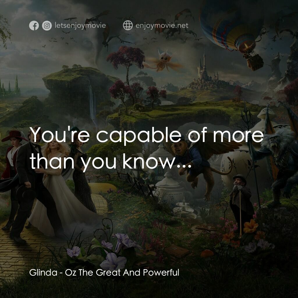 魔境仙踪電影對白：Glinda:  You're capable of more than you know...