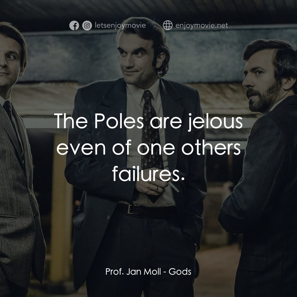 換心術師電影對白：Prof. Jan Moll: The Poles are jelous even of one others failures.